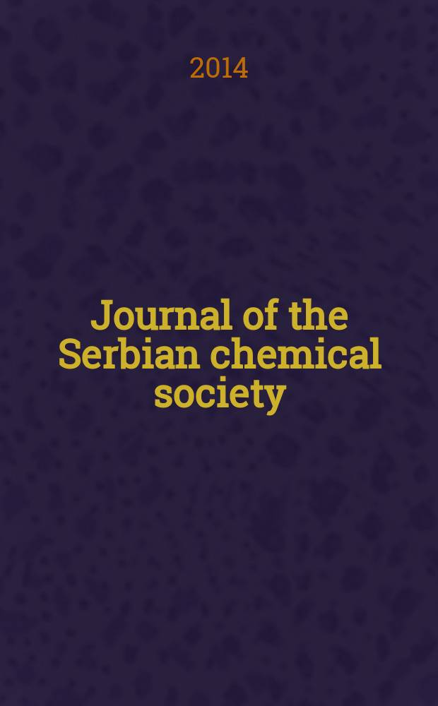 Journal of the Serbian chemical society : Formerly Glasnik Hemijskog dru&scaron;tva Beograd (Bulletin de la Soci&eacute;t&eacute; chimique Beograd). Vol. 79, № 6