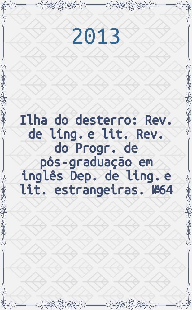 Ilha do desterro : Rev. de l&iacute;ng. e lit. Rev. do Progr. de p&oacute;s-gradua&ccedil;&atilde;o em ingl&ecirc;s Dep. de ling. e lit. estrangeiras. № 64 : Studies in multimodality = Исследования по мультимодальности