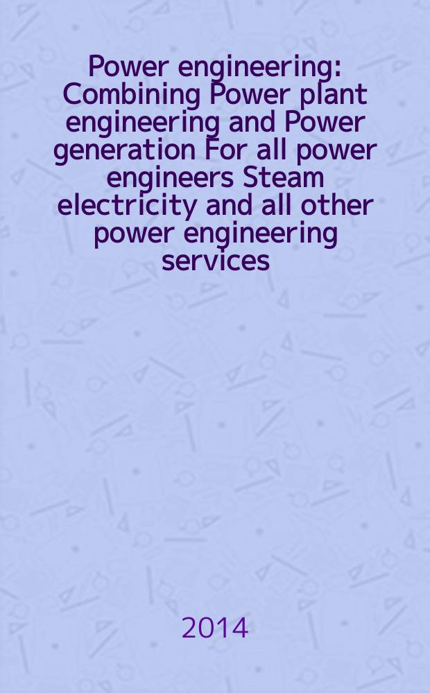 Power engineering : Combining Power plant engineering and Power generation For all power engineers Steam electricity and all other power engineering services. Vol.118, № 9