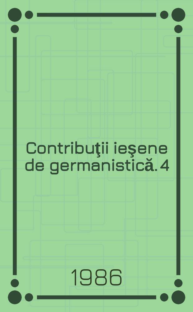 Contribuţii ieşene de germanistică. 4 : Interferenţe culturale româno-germane = Румынско-германские культурные связи