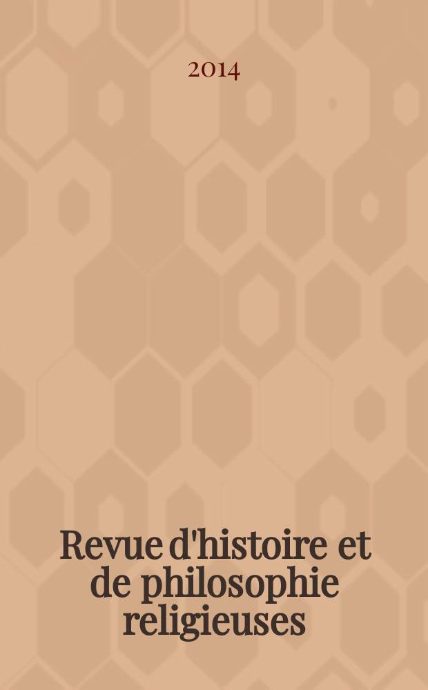 Revue d'histoire et de philosophie religieuses : Publ. par la Faculté de théologie protestante de l'Univ. de Strasbourg. A. 94 2014, № 3