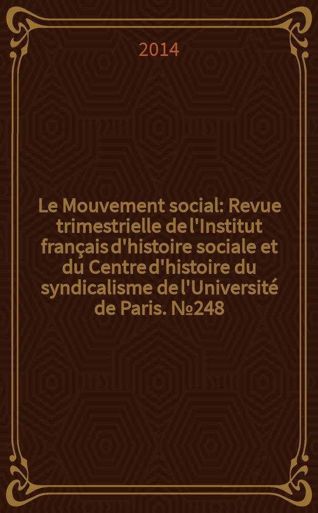 Le Mouvement social : Revue trimestrielle de l'Institut français d'histoire sociale et du Centre d'histoire du syndicalisme de l'Université de Paris. № 248