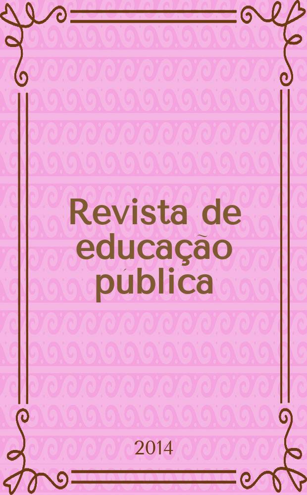 Revista de educação pública : publicação do Programa de pós-graduação em educação da Universidade federal de Mato Grosso. Vol. 23, № 53/1