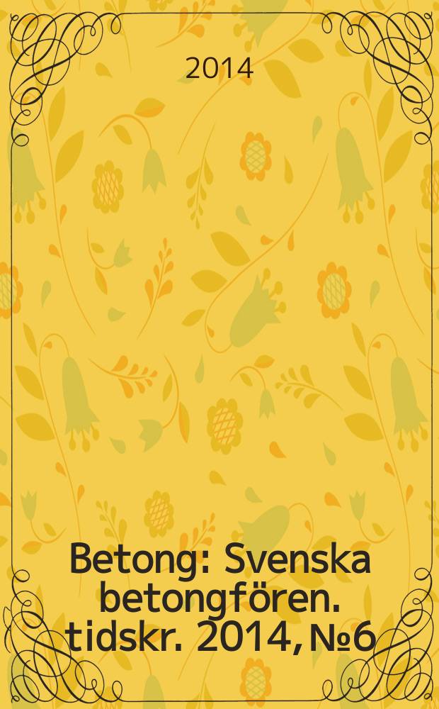 Betong : Svenska betongfören. tidskr. 2014, № 6