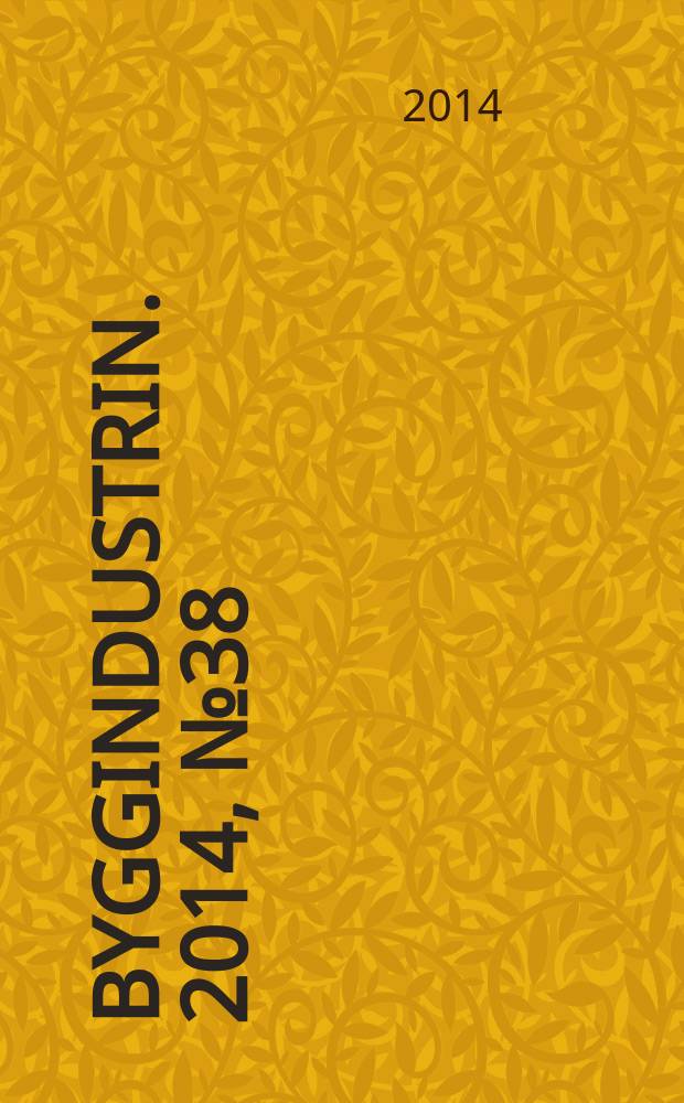 Byggindustrin. 2014, № 38