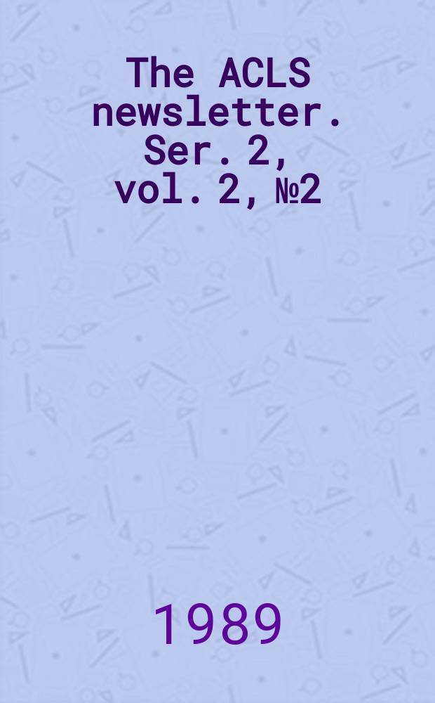 The ACLS newsletter. Ser. 2, vol. 2, № 2