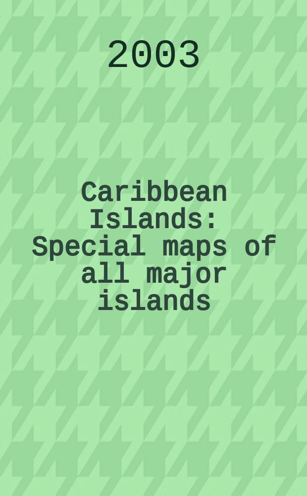 Caribbean Islands : Special maps of all major islands