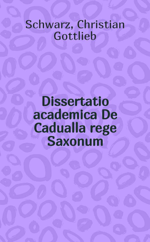 Dissertatio academica De Cadualla rege Saxonum
