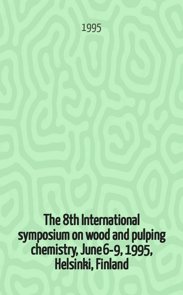 The 8th International symposium on wood and pulping chemistry, June 6-9, 1995, Helsinki, Finland : proceedings. Vol. 3 : Poster presentations