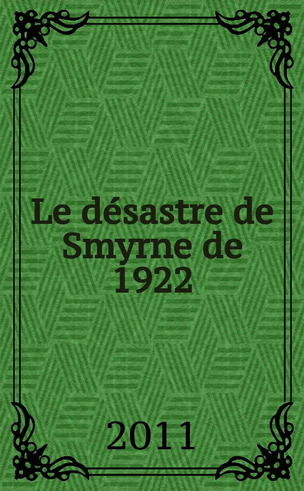 Le désastre de Smyrne de 1922 : (recueil documents) = Катастрофа в Смирне 1922 г.
