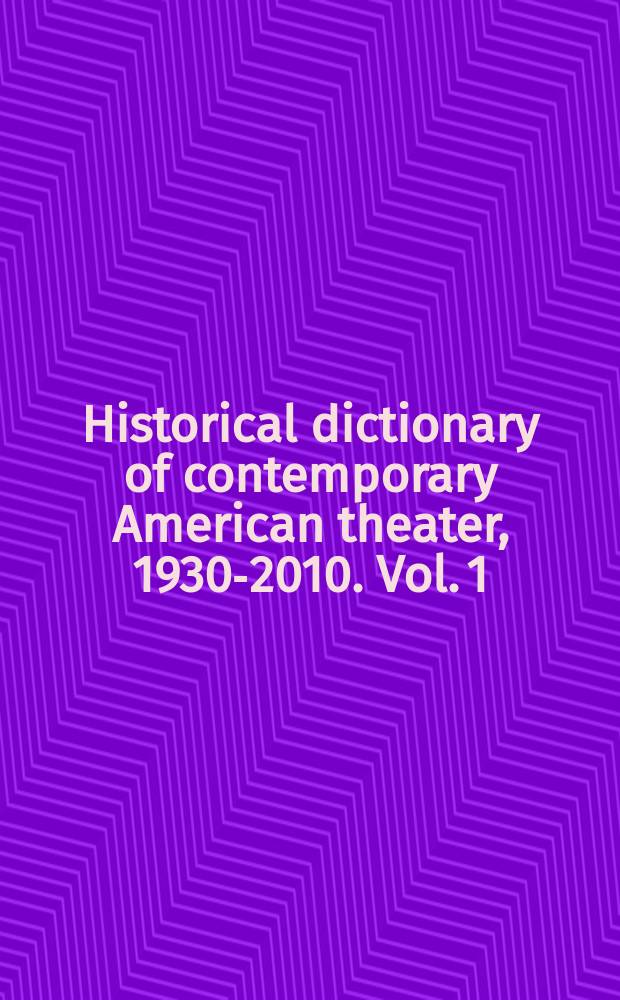 Historical dictionary of contemporary American theater, 1930-2010. Vol. 1 : A-L
