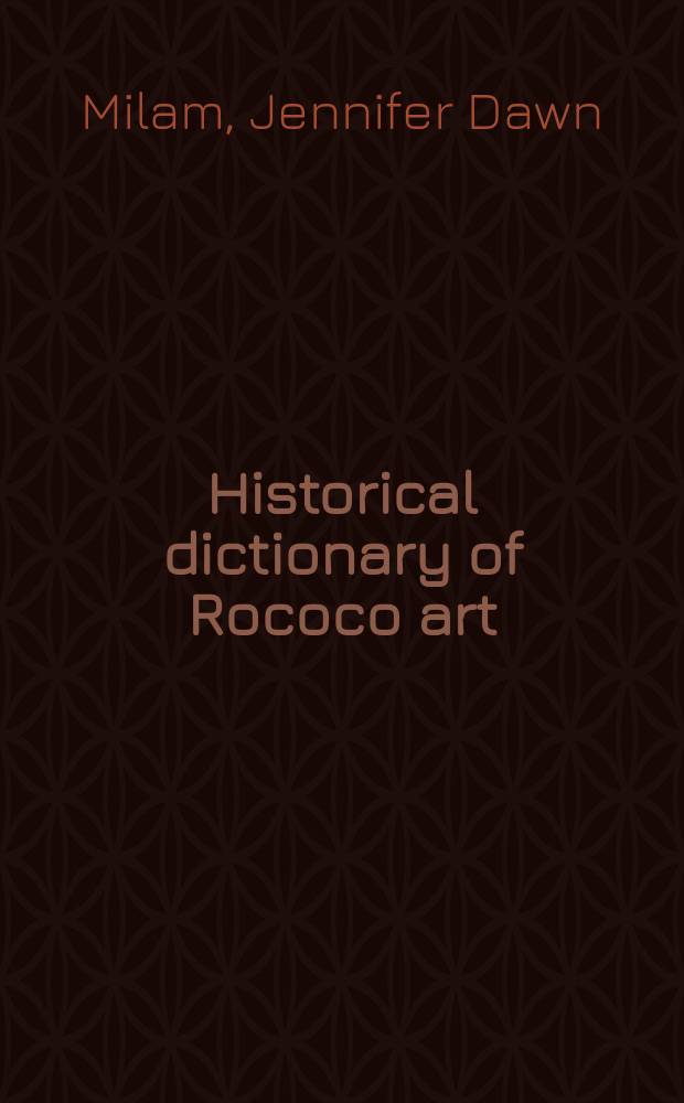 Historical dictionary of Rococo art = Исторический словарь по искусству рококо