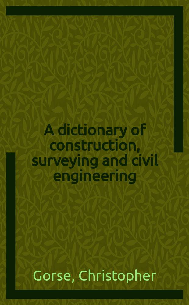A dictionary of construction, surveying and civil engineering : the essential A to Z for students and professionals = Словарь по строительству, геодезии и гражданскому строительству