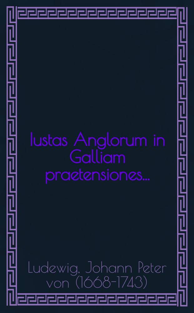 ... Iustas Anglorum in Galliam praetensiones ...
