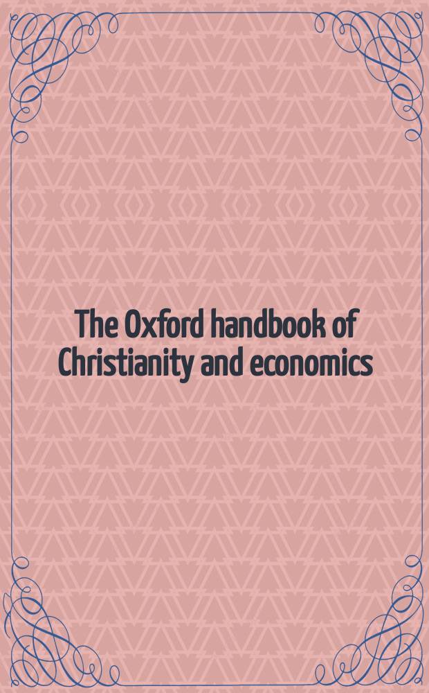 The Oxford handbook of Christianity and economics = Оксфордский справочник христианства и экономики