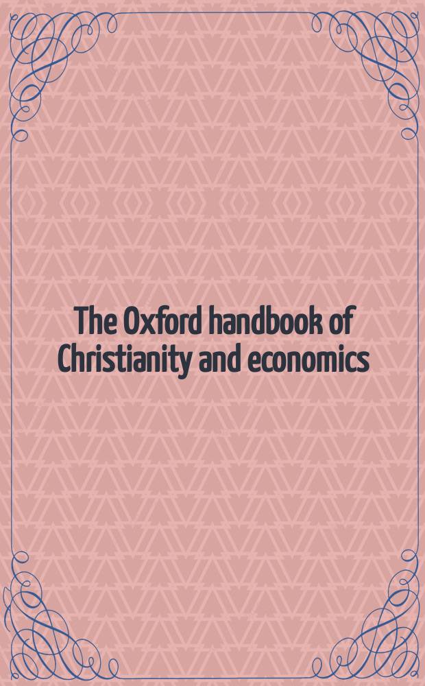 The Oxford handbook of Christianity and economics = Оксфордский справочник христианства и экономики