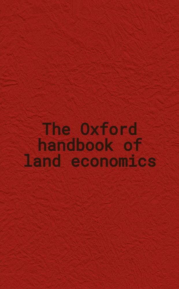 The Oxford handbook of land economics = Оксфордский справочник по Земельной экономике