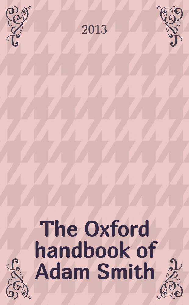 The Oxford handbook of Adam Smith = Адам Смит