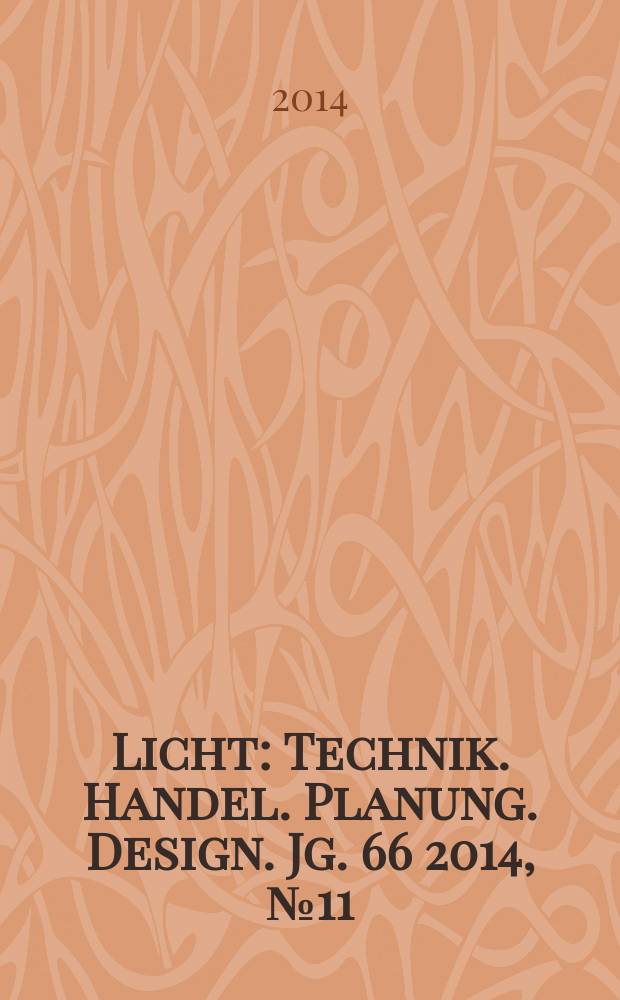 Licht : Technik. Handel. Planung. Design. Jg. 66 2014, № 11/12