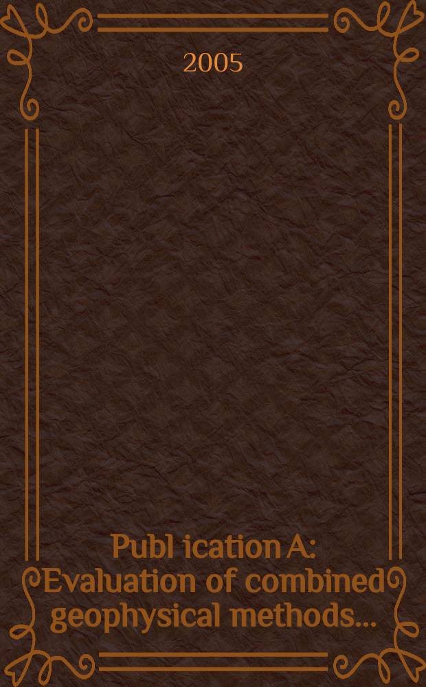 Publ[ication] A : Evaluation of combined geophysical methods ...