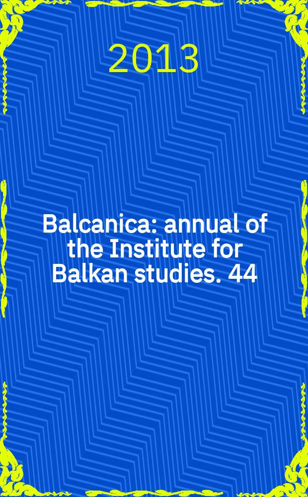 Balcanica : annual of the Institute for Balkan studies. 44