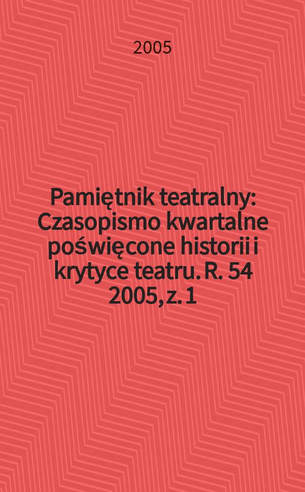 Pamiętnik teatralny : Czasopismo kwartalne poświęcone historii i krytyce teatru. R. 54 2005, z. 1/2 (213/214)