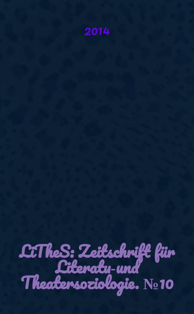 LiTheS : Zeitschrift f&uuml;r Literatur- und Theatersoziologie. № 10 : Krieg, Mythos und Literatur = Война, миф и литература