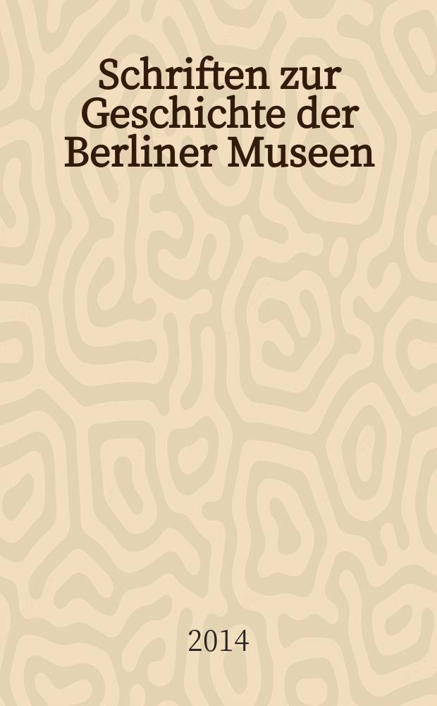 Schriften zur Geschichte der Berliner Museen = Исследования об истории музеев Берлина
