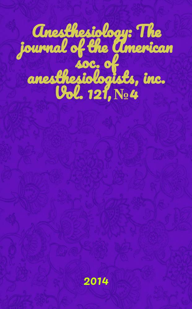 Anesthesiology : The journal of the American soc. of anesthesiologists, inc. Vol. 121, № 4