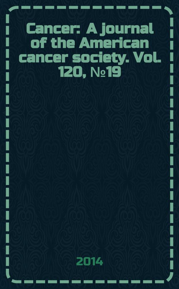 Cancer : A journal of the American cancer society. Vol. 120, № 19