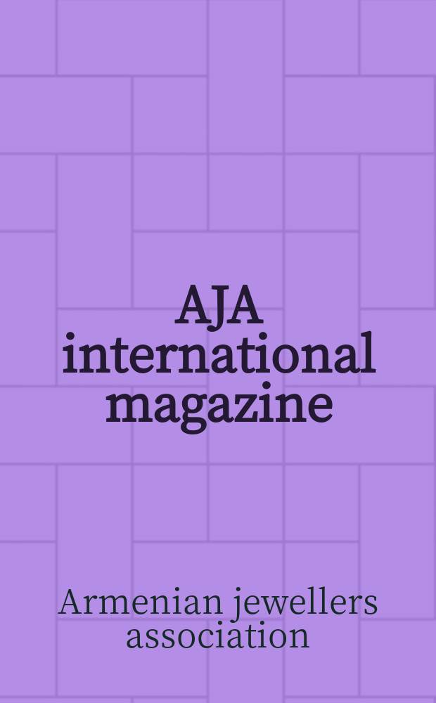 AJA international magazine = Международный журнал Ассоциации ювелиров Армении