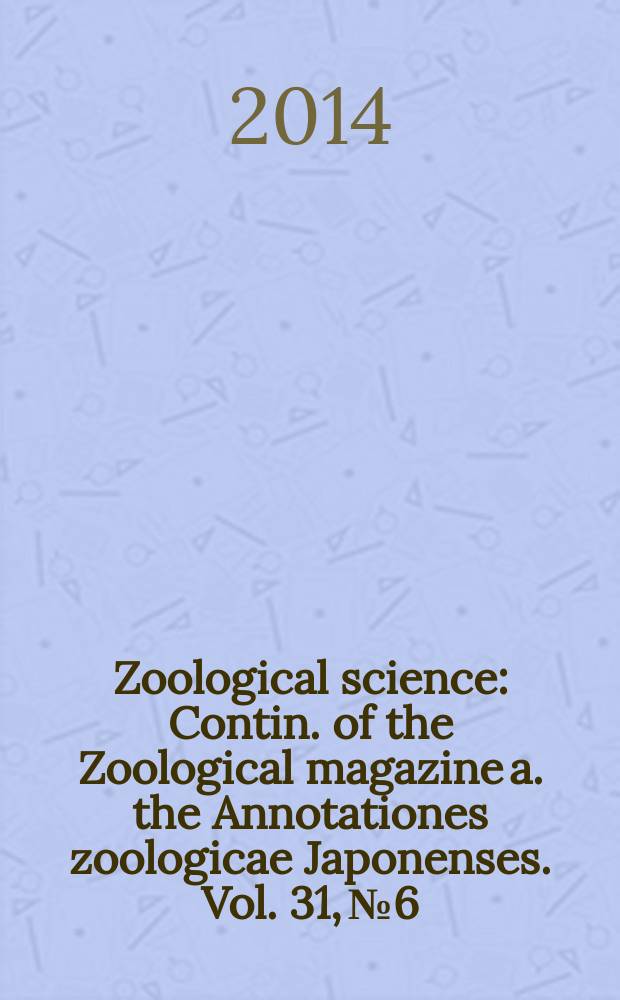 Zoological science : Contin. of the Zoological magazine a. the Annotationes zoologicae Japonenses. Vol. 31, № 6