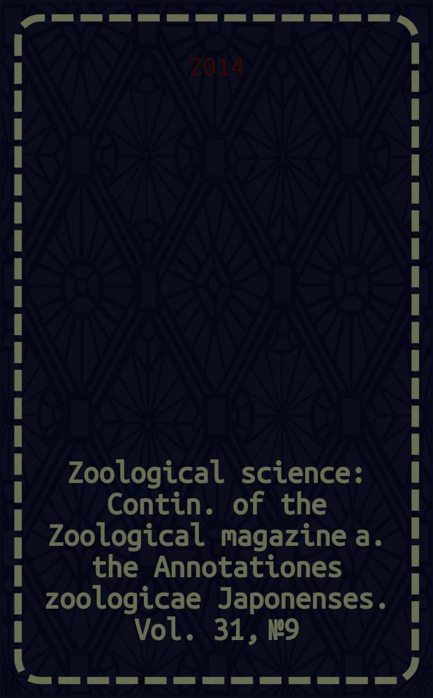 Zoological science : Contin. of the Zoological magazine a. the Annotationes zoologicae Japonenses. Vol. 31, № 9