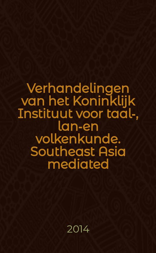 Verhandelingen van het Koninklijk Instituut voor taal-, land- en volkenkunde. Southeast Asia mediated = Исследования Юго-Восточной Азии