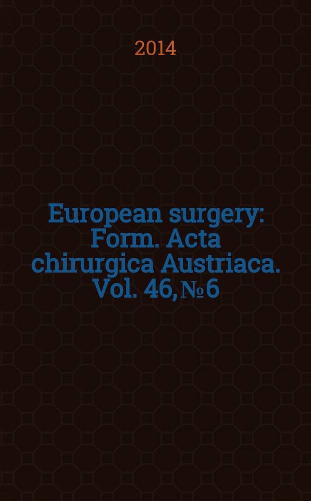 European surgery : [Form.] Acta chirurgica Austriaca. Vol. 46, № 6