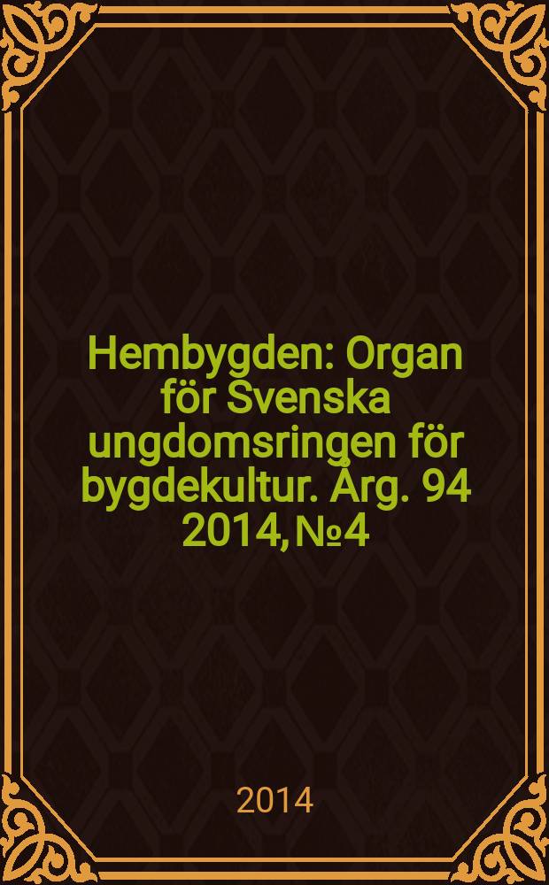 Hembygden : Organ för Svenska ungdomsringen för bygdekultur. Årg. 94 2014, № 4