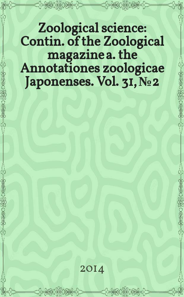 Zoological science : Contin. of the Zoological magazine a. the Annotationes zoologicae Japonenses. Vol. 31, № 2