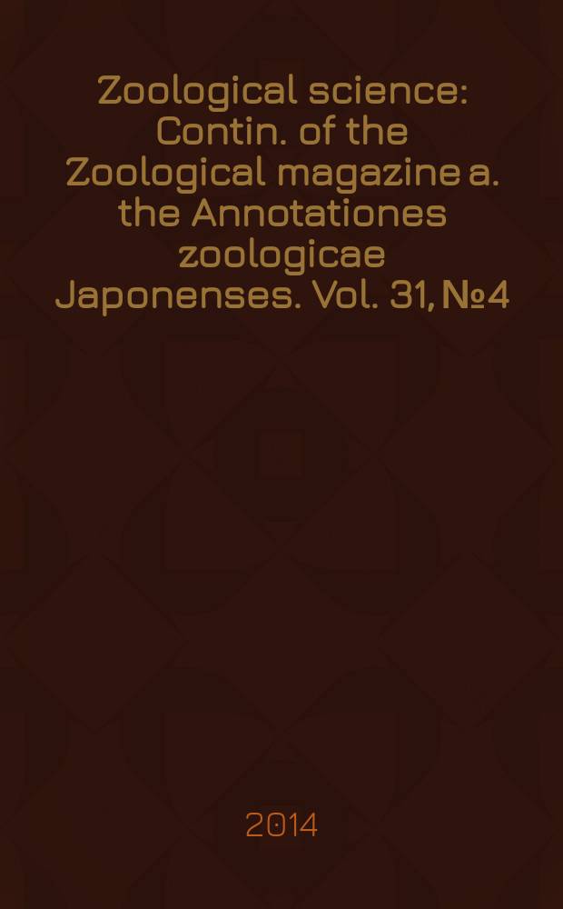 Zoological science : Contin. of the Zoological magazine a. the Annotationes zoologicae Japonenses. Vol. 31, № 4