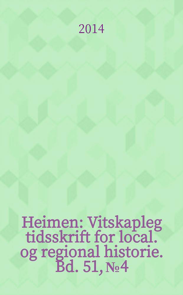 Heimen : Vitskapleg tidsskrift for local. og regional historie. Bd. 51, № 4