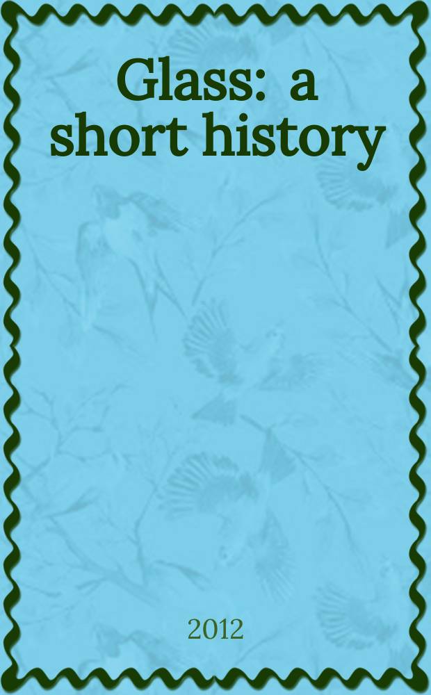 Glass : a short history = Стекло: краткая история