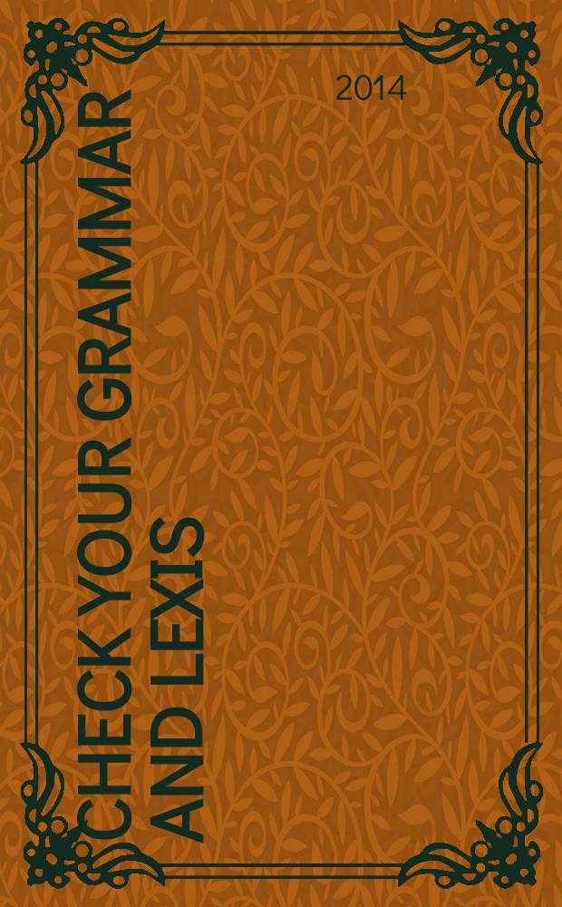 Check your Grammar and lexis : учебное пособие : для студентов факультетов иностранных языков по направлению "Педагогическое образование" (профиль "Иностранный язык"), а также для студентов неязыковых вузов, изучающих английский язык