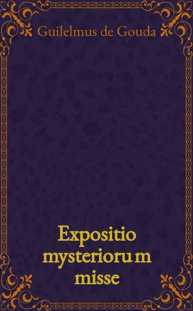 Expositio mysterioru[m] misse: et verus modus rite celebra[n]di