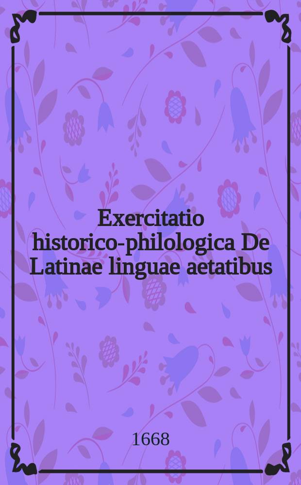 Exercitatio historico-philologica De Latinae linguae aetatibus