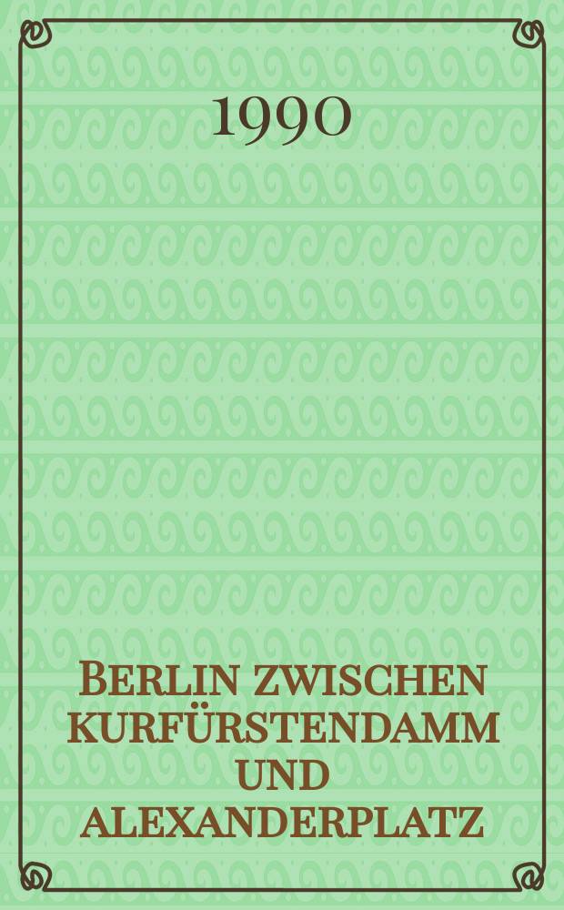 Berlin zwischen kurfürstendamm und alexanderplatz : herausgegeben vom Informationszentrum Berlin