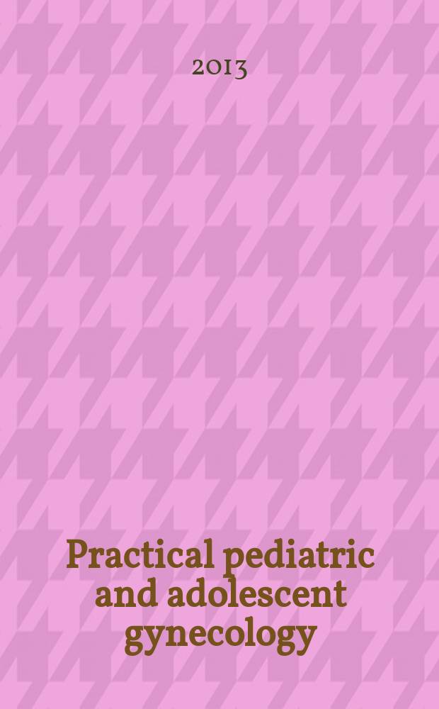 Practical pediatric and adolescent gynecology = Практическая детская и подростковая гинекология.