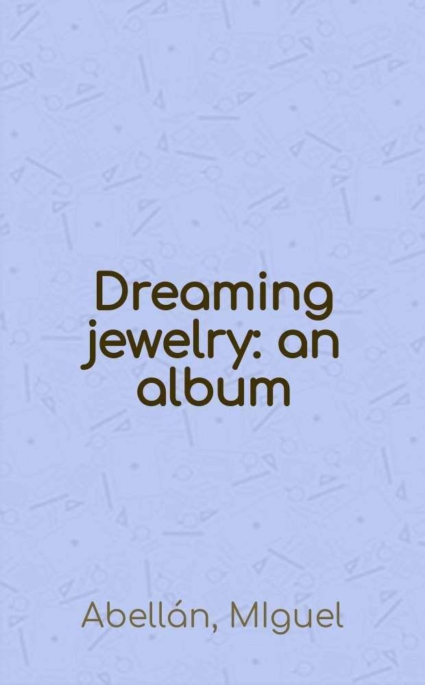 Dreaming jewelry : an album = Ювелирные изделия мечты