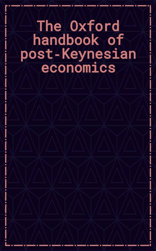 The Oxford handbook of post-Keynesian economics = Посткейнсианская экономика