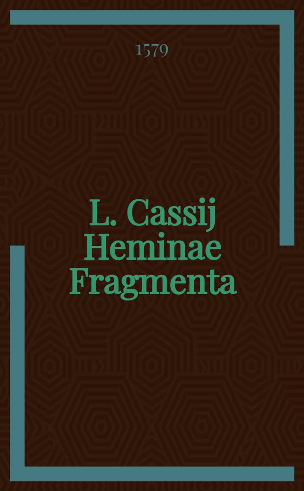 L. Cassij Heminae Fragmenta // ... De historia liber