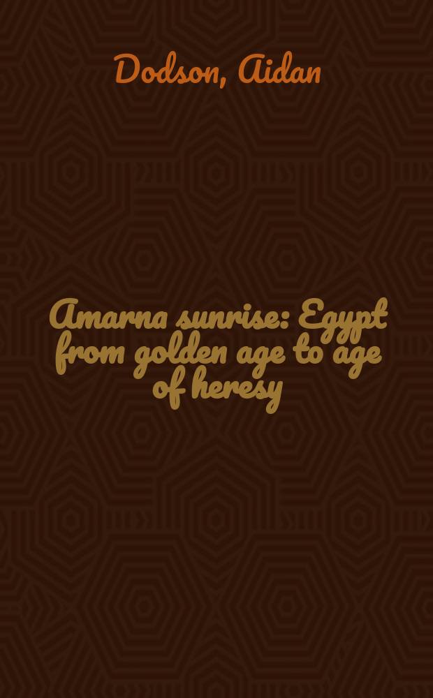 Amarna sunrise : Egypt from golden age to age of heresy = Восход Амарны