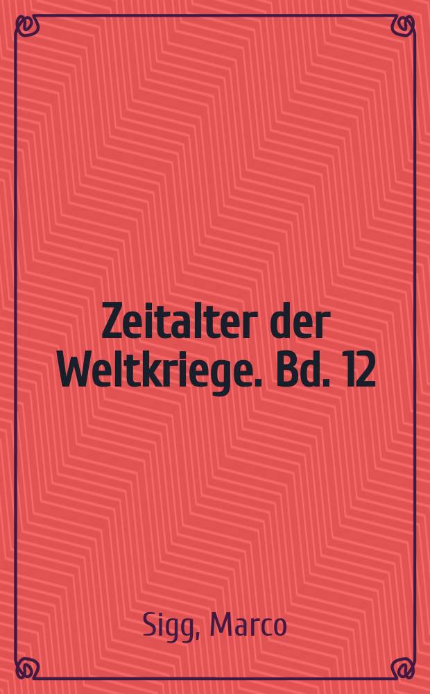 Zeitalter der Weltkriege. Bd. 12 : Der Unterführer als Feldherr im Taschenformat = Младший командир как полководец в карманном формате